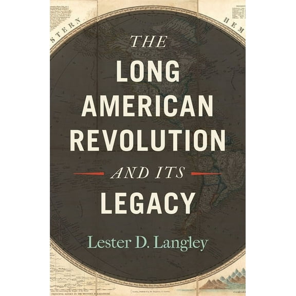 The Long American Revolution and Its Legacy, (Hardcover)