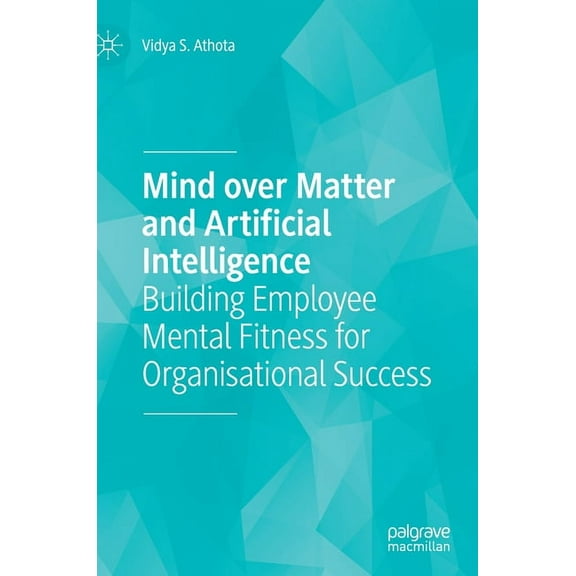 Mind Over Matter and Artificial Intelligence: Building Employee Mental Fitness for Organisational Success, (Hardcover)