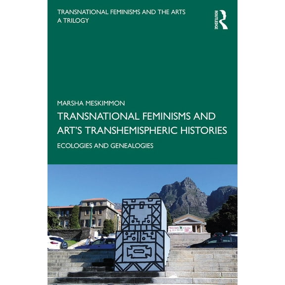 Transnational Feminisms and Art's Transhemispheric Histories: Ecologies and Genealogies, (Paperback)