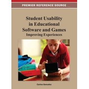 Premier Reference Source Student Usability in Educational Software and Games: Improving Experiences, (Hardcover)