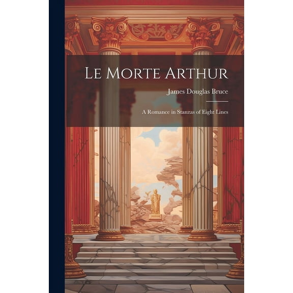 Le Morte Arthur : A Romance in Stanzas of Eight Lines (Paperback)