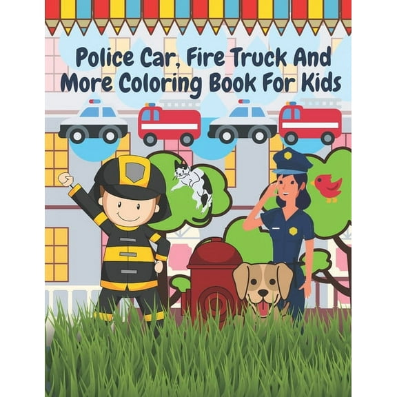 Police Car Fire Truck And More Coloring Book For Kids: Officer, Firefighter, Buildings, Emergency Vehicles, (Paperback)