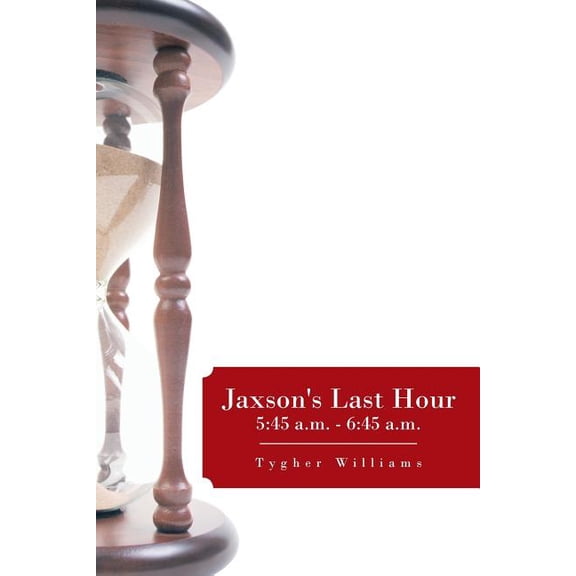 Jaxson's Last Hour: 5:45 A.M. - 6:45 A.M., (Paperback)