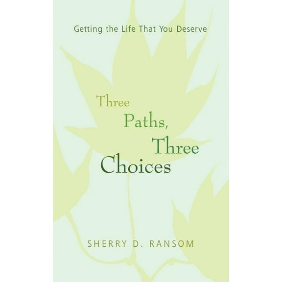 Three Paths, Three Choices: Getting the Life that You Deserve (Paperback)