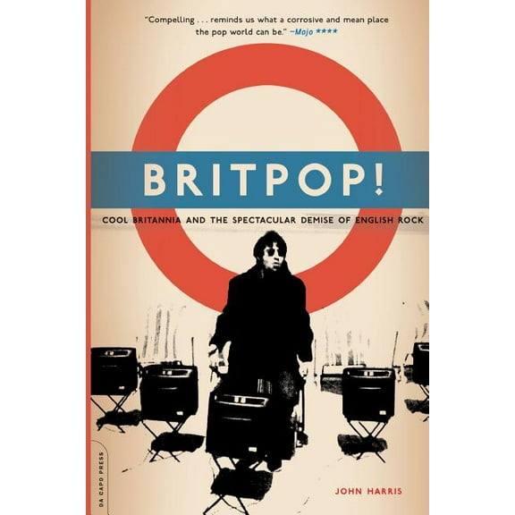 Britpop!: Cool Britannia and the Spectacular Demise of English Rock, (Paperback)