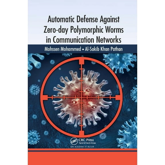 Automatic Defense Against Zero-day Polymorphic Worms in Communication Networks, (Paperback)