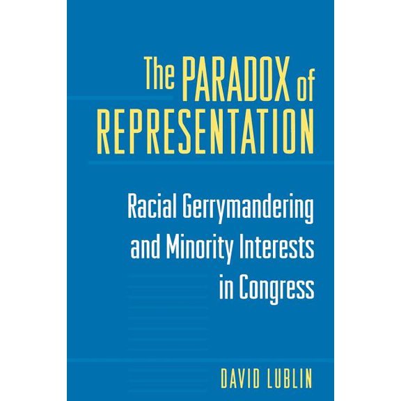 The Paradox of Representation: Racial Gerrymandering and Minority Interests in Congress, (Paperback)