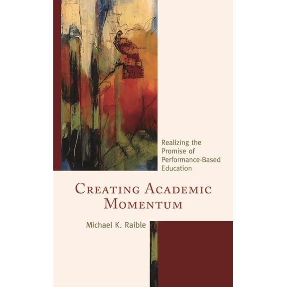 Creating Academic Momentum: Realizing the Promise of Performance-Based Education, (Paperback)
