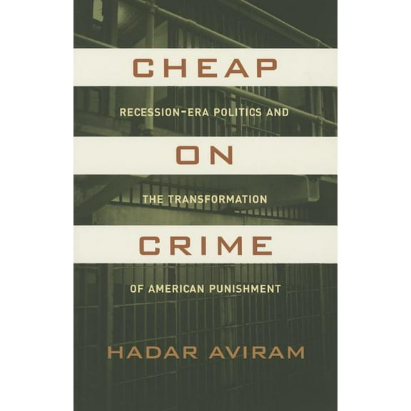 Cheap on Crime : Recession-Era Politics and the Transformation of American Punishment (Edition 1) (Paperback)