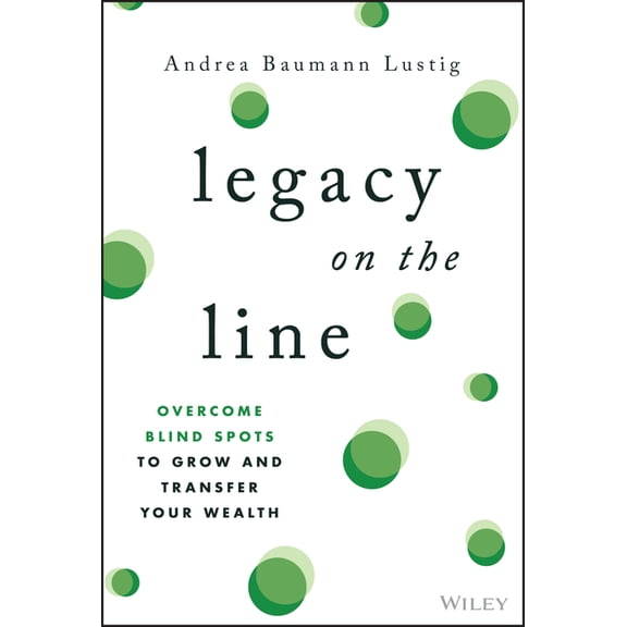 Legacy on the Line: Overcome Blind Spots to Grow and Transfer Your Wealth, (Hardcover)