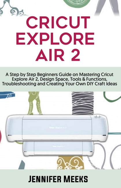 Cricut Explore Air 2: Beginner's Guide to Mastering Burundi Ubuy