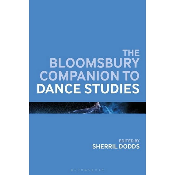 Bloomsbury Companions The Bloomsbury Companion to Dance Studies, (Hardcover)