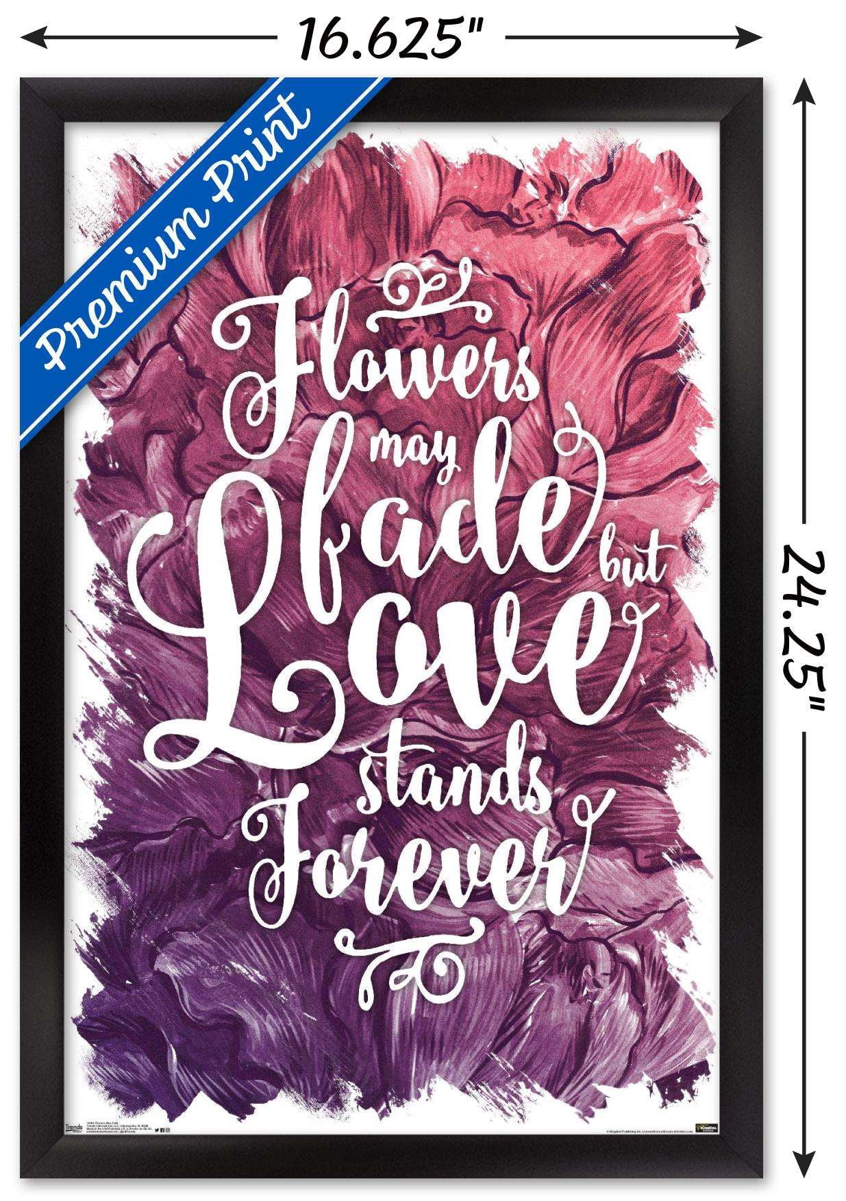 Flowers May Fade - Love Stands Forever Wall Poster, 14.725" x 22.375", Framed