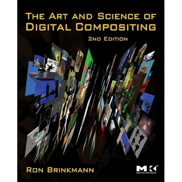 The Art and Science of Digital Compositing: Techniques for Visual Effects, Animation and Motion Graphics (The Morgan Kaufmann Series in Computer Graphics)
