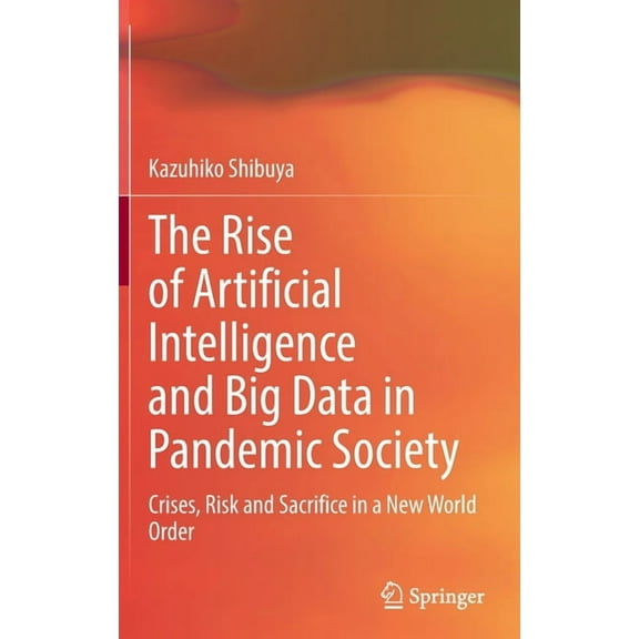 The Rise of Artificial Intelligence and Big Data in Pandemic Society: Crises, Risk and Sacrifice in a New World Order, (Hardcover)