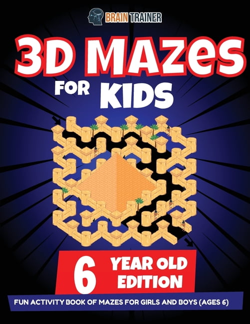 3D Maze For Kids - 6 Year Old Edition - Fun Activity Book Of Mazes For