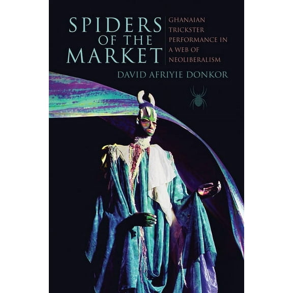 African Expressive Cultures Spiders of the Market: Ghanaian Trickster Performance in a Web of Neoliberalism, (Paperback)