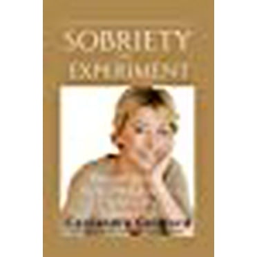 The Sobriety Experiment: Two Weeks to a Healthier, Happier, Younger, Slimmer You: How Moderating Your Drinking Can Change Your Life