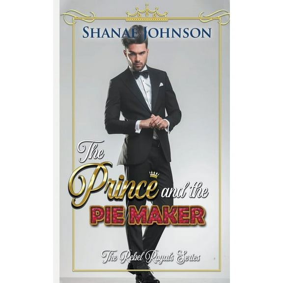 The Rebel Royals The Prince and the Piemaker: a Sweet Royal Romance, Book 2, (Paperback)