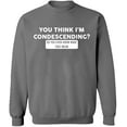 thumbnail image 2 of OXI Crewneck Sweatshirt - You Think I'm Condescending, Basic Casual Sweatshirts for Men's and Women Fleece Sweatshirt Long Sleeve - Graphite Heather Medium, 2 of 2