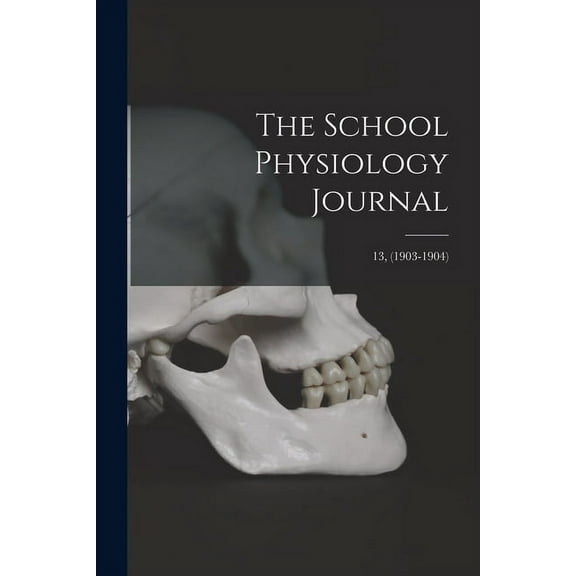 The School Physiology Journal; 13, (1903-1904) (Paperback)