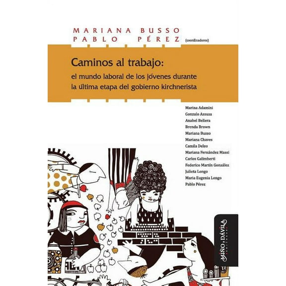 Caminos Al Trabajo: El Mundo Laboral de Los Jóvenes Durante La Última Etapa del Gobierno Kirchnerista (Paperback)