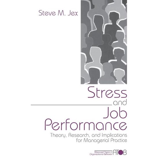 Advanced Topics in Organizational Behavi Stress and Job Performance: Theory, Research, and Implications for Managerial Practice, (Hardcover)