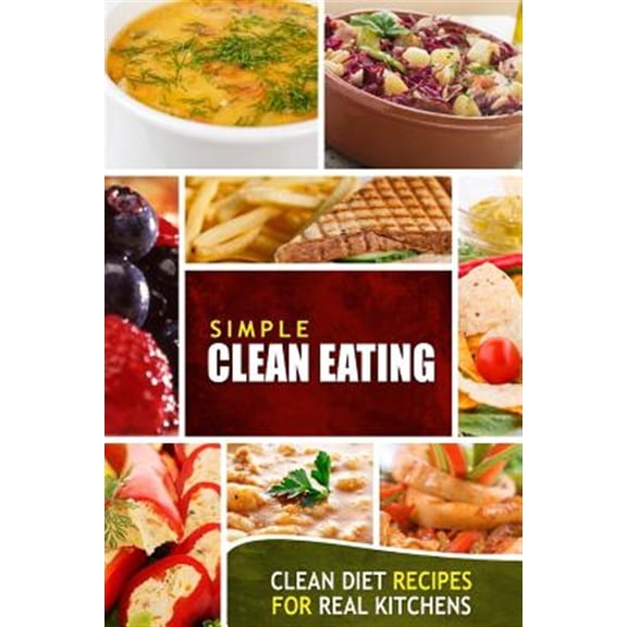 Pre-Owned Simple Clean Eating : Clean Diet Recipes for Real Kitchens