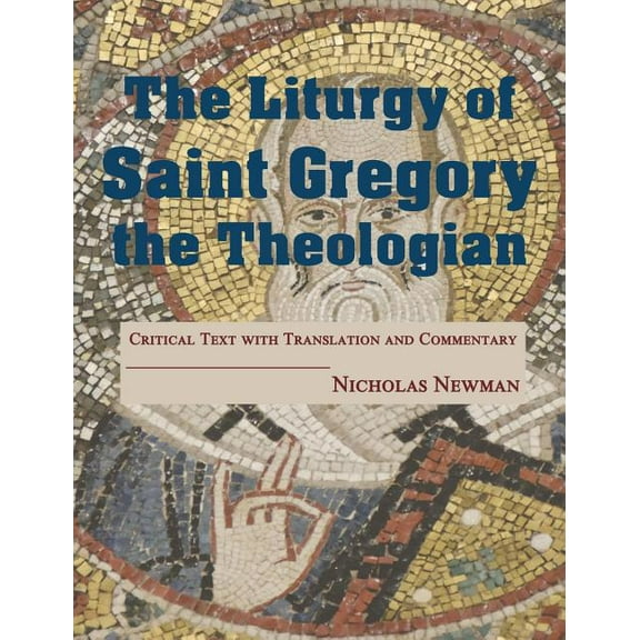 The Liturgy of Saint Gregory the Theologian: Critical Text with Translation and Commentary, (Hardcover)