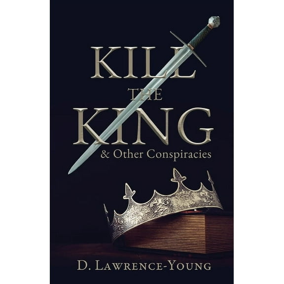 Kill the King! And Other Conspiracies, (Paperback)