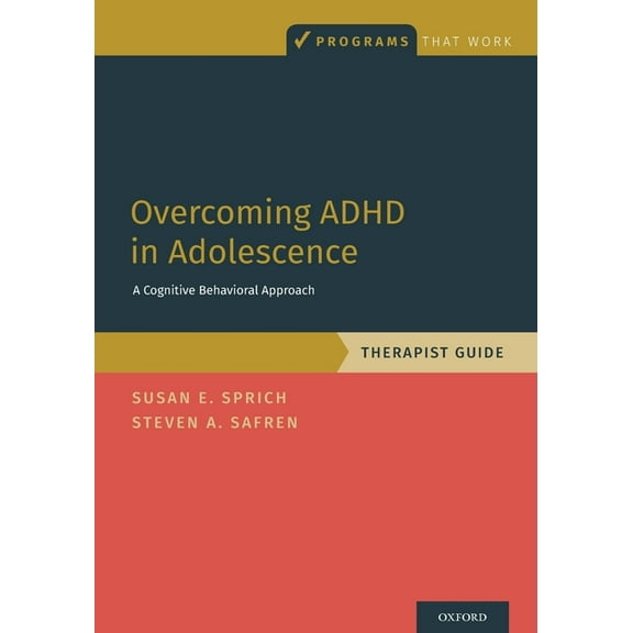 Programs That Work Overcoming ADHD in Adolescence: A Cognitive Behavioral Approach, Therapist Guide, (Paperback)