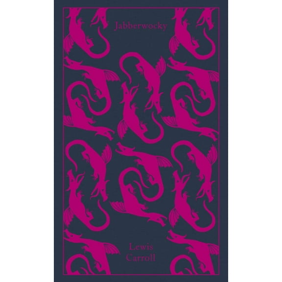 Penguin Clothbound Classics Jabberwocky and Other Nonsense: Collected Poems, (Hardcover)