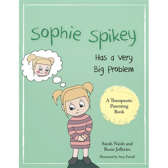 Therapeutic Parenting Books Sophie Spikey Has a Very Big Problem: A Story about Refusing Help and Needing to Be in Control, (Paperback)
