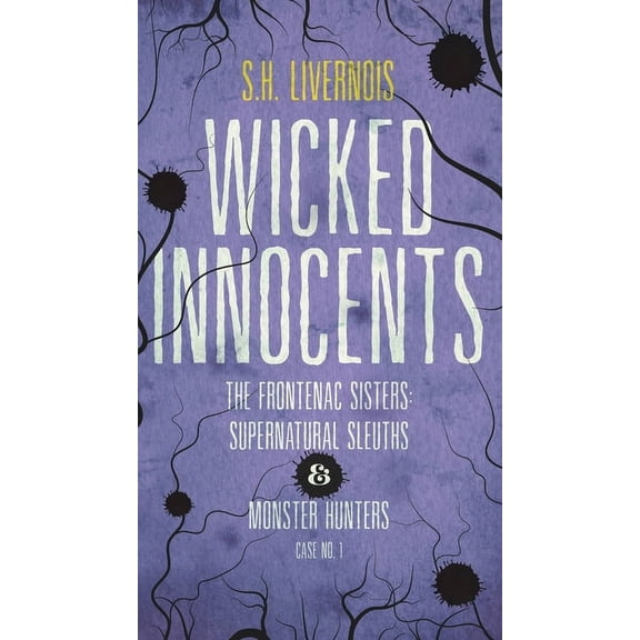 The Frontenac Sisters: Supernatural Sleu Wicked Innocents: Case No. 1, Book 1, (Paperback)