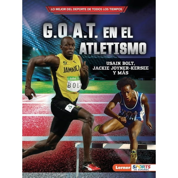 Lo Mejor del DePorte de Todos los Tiempo G.O.A.T. En El Atletismo (Track and Field's G.O.A.T.): Usain Bolt, Jackie Joyner-Kersee Y Más, (Paperback)