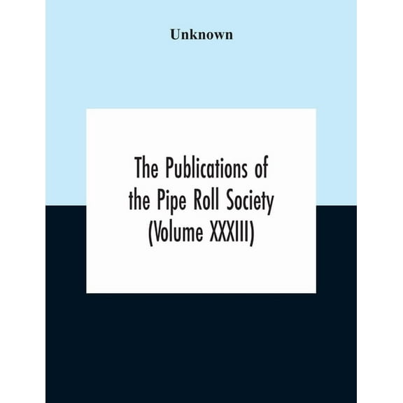 The Publications Of The Pipe Roll Society (Volume Xxxiii), (Paperback)
