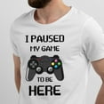 thumbnail image 2 of Greenyef Graphics I Paused My Game to Be Here Video Gamer Gift for Men Teenagers Gaming Funny Graphic T-Shirt Style-16 (White, Large), 2 of 6