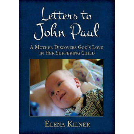 Letters to John Paul : A Mother Discovers God's Love in Her Suffering