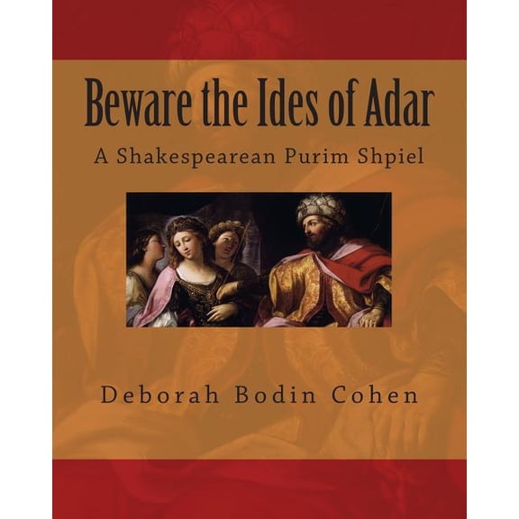 Beware the Ides of Adar: A Shakespearean Purim Shpiel (Paperback) by Deborah Bodin Cohen
