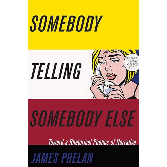 Theory Interpretation Narrativ Somebody Telling Somebody Else: A Rhetorical Poetics of Narrative, (Hardcover)