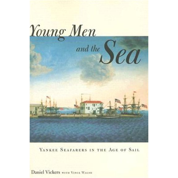 Pre-Owned Young Men and the Sea: Yankee Seafarers in the Age of Sail (Paperback) 0300123663 9780300123661