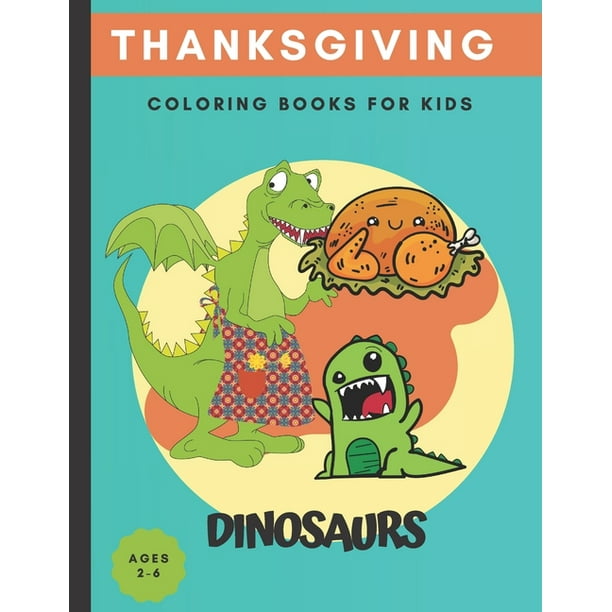 thanksgiving Dinosaur coloring books for kids ages 2-6 : Cute and Fun Dinosaur Coloring Book for Kids & Toddlers - Children's Activity Books ages 2-6 ...