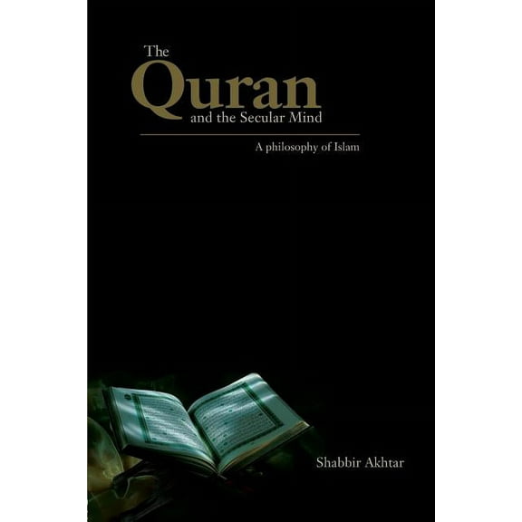 The Quran and the Secular Mind: A Philosophy of Islam, (Paperback)