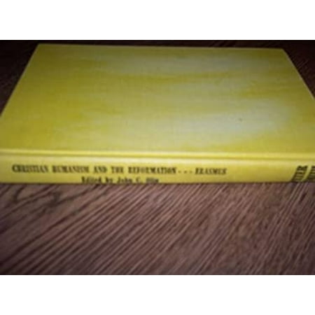 Pre-Owned Christian Humanism and the Reformation : Selected Writings of Erasmus with His Life by Beatus Rhenanus and a Biographical Sketch by the Editor (Hardcover) 9780844620350