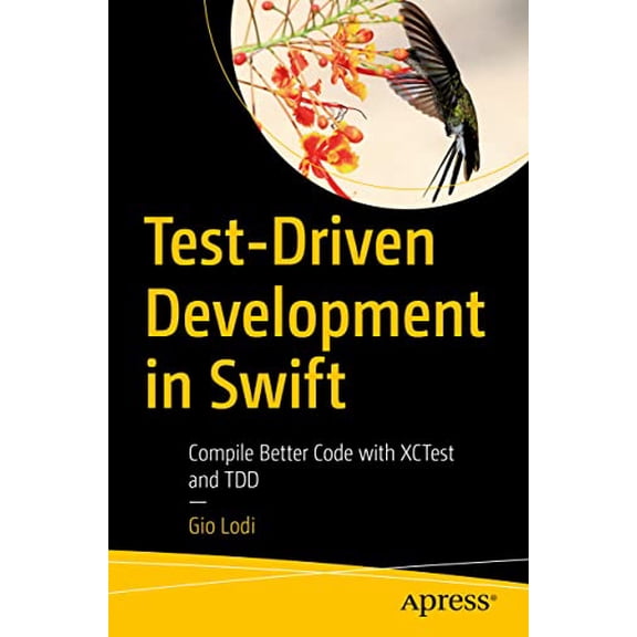 Pre-Owned Test-Driven Development in Swift: Compile Better Code with XCTest and TDD, 9781484270011, 1484270010, Paperback, 1st ed. edition