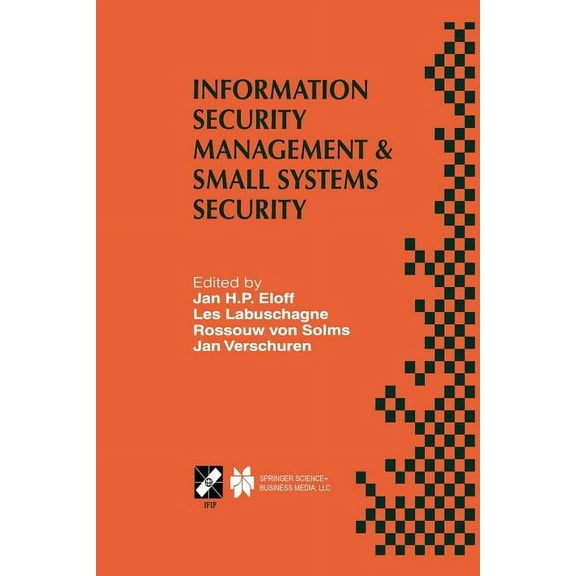 IFIP Advances in Information and Communi Information Security Management & Small Systems Security: Ifip Tc11 Wg11.1/Wg11.2 Seventh Annual Working Conference on I, Book 26, (Paperback)