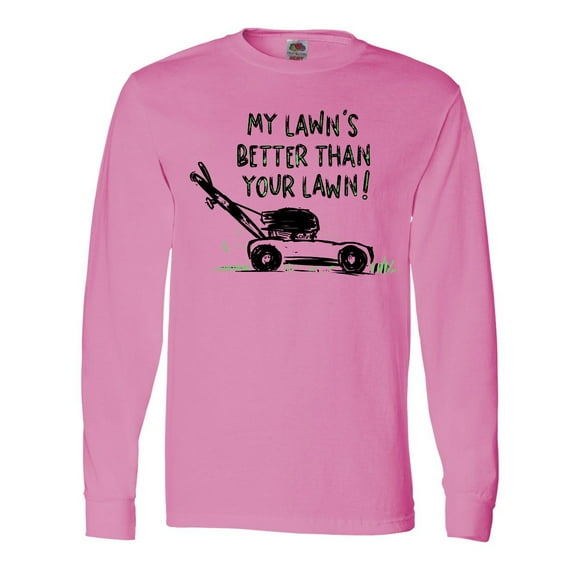 Inktastic Father's Day Dad My Lawn's Better Than Your Lawn Long Sleeve T-Shirt