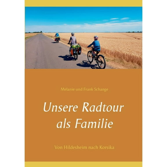 Unsere Radtour als Familie: Von Hildesheim nach Korsika, (Paperback)
