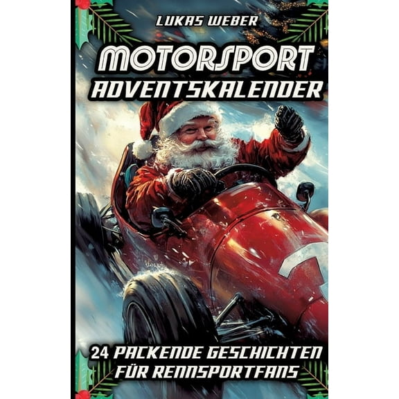 Motorsport Adventskalender: 24 packende Geschichten für Rennsportfans - Das perfekte Geschenk für Männer, die Geschwindi, (Paperback)