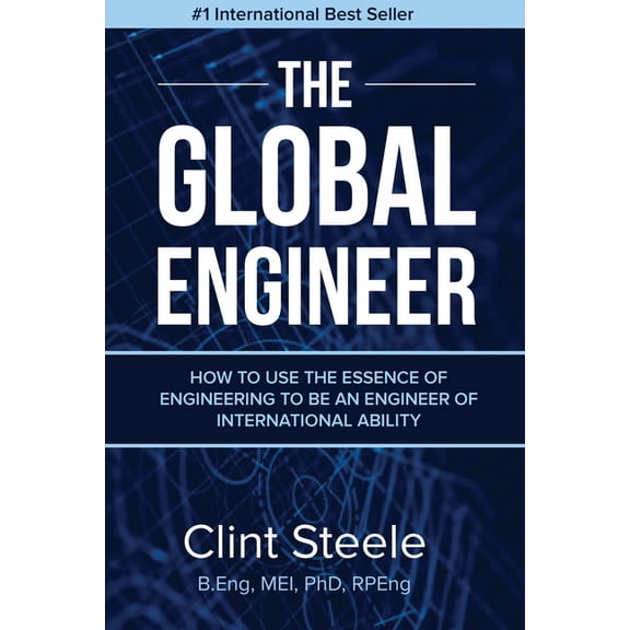 The Global Engineer: How to Use the Essence of Engineering to be an Engineer of International Ability, (Paperback)